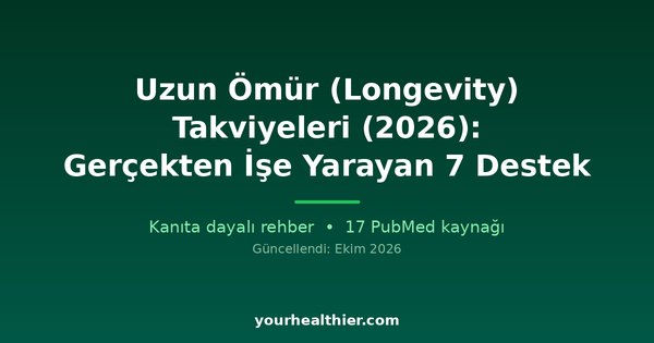 Uzun Ömür (Longevity) Takviyeleri (2026): Gerçekten İşe Yarayan 7 Destek