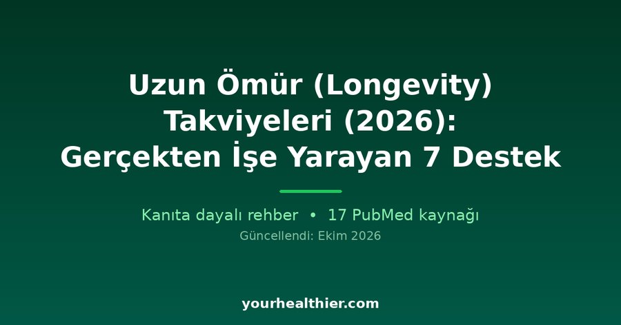 Uzun Ömür (Longevity) Takviyeleri (2026): Gerçekten İşe Yarayan 7 Destek