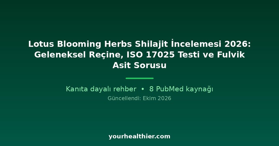 Lotus Blooming Herbs Shilajit İncelemesi 2026: Geleneksel Reçine, ISO 17025 Testi ve Fulvik Asit Sorusu