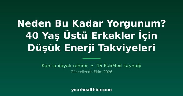 Neden Bu Kadar Yorgunum? 40 Yaş Üstü Erkekler İçin Düşük Enerji Takviyeleri
