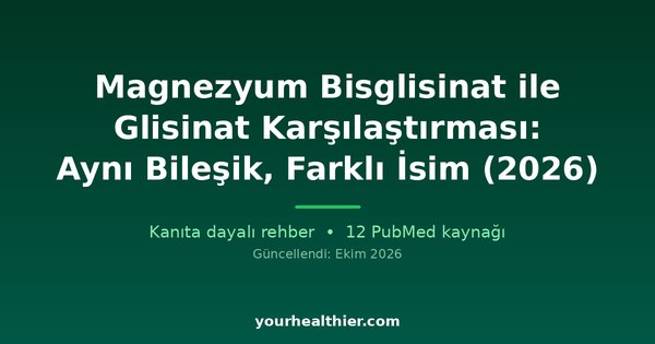 Magnezyum Bisglisinat ile Glisinat Karşılaştırması: Aynı Bileşik, Farklı İsim (2026)
