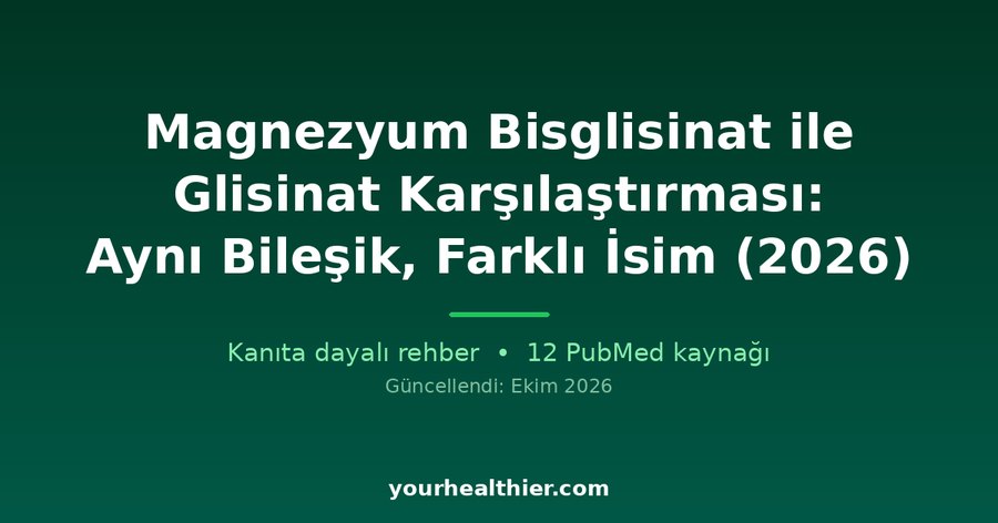 Magnezyum Bisglisinat ile Glisinat Karşılaştırması: Aynı Bileşik, Farklı İsim (2026)