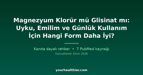 Magnezyum Klorür mü Glisinat mı: Uyku, Emilim ve Günlük Kullanım İçin Hangi Form Daha İyi?