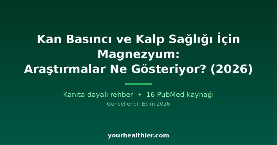 Kan Basıncı ve Kalp Sağlığı İçin Magnezyum: Araştırmalar Ne Gösteriyor? (2026)