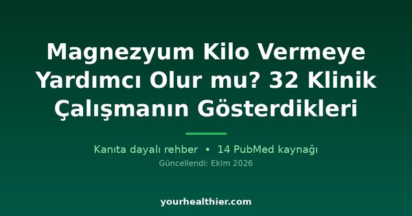 Magnezyum Kilo Vermeye Yardımcı Olur mu? 32 Klinik Çalışmanın Gösterdikleri