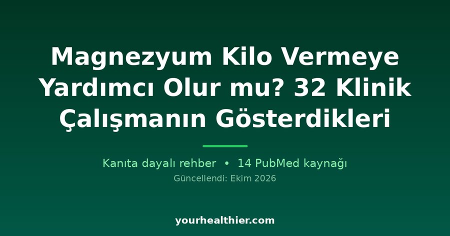 Magnezyum Kilo Vermeye Yardımcı Olur mu? 32 Klinik Çalışmanın Gösterdikleri