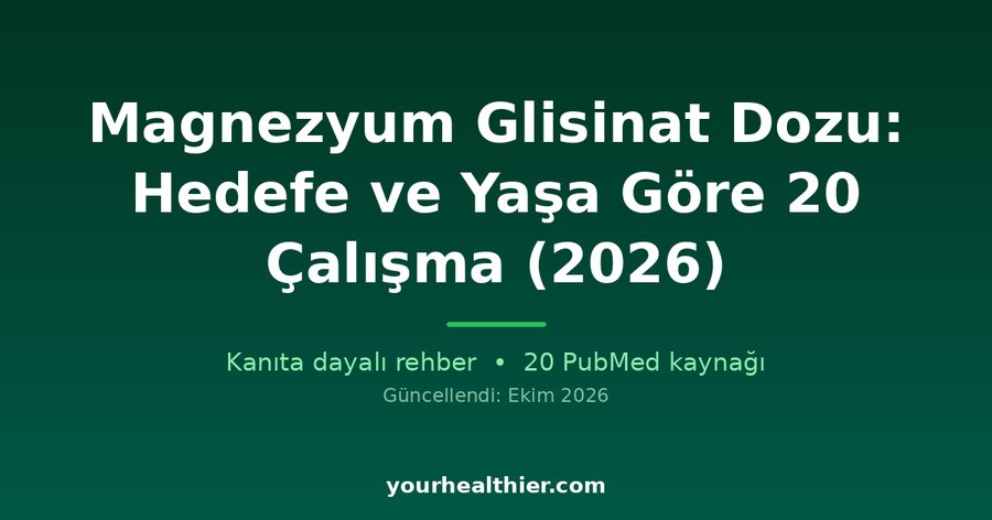 Magnezyum Glisinat Dozu: Hedefe ve Yaşa Göre 20 Çalışma (2026)