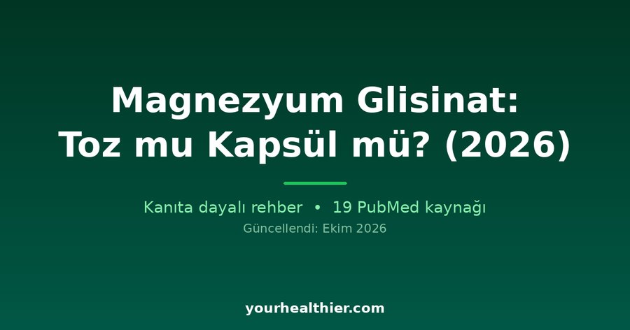 Magnezyum Glisinat: Toz mu Kapsül mü? (2026)