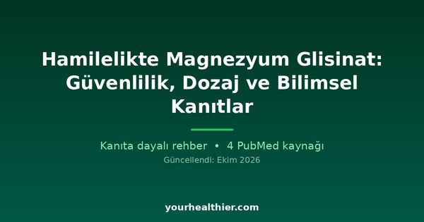 Hamilelikte Magnezyum Glisinat: Güvenlilik, Dozaj ve Bilimsel Kanıtlar