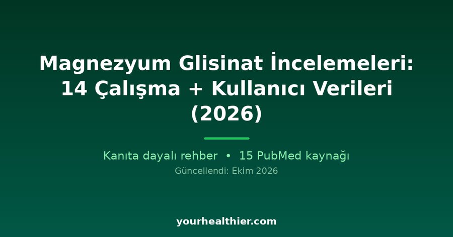 Magnezyum Glisinat İncelemeleri: 14 Çalışma + Kullanıcı Verileri (2026)