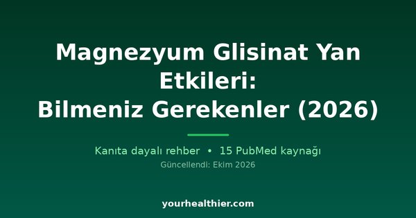 Magnezyum Glisinat Yan Etkileri: Bilmeniz Gerekenler (2026)