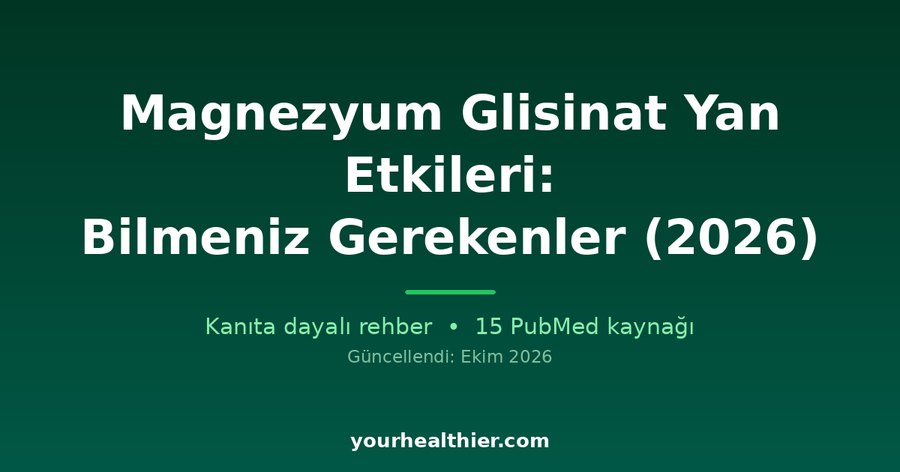 Magnezyum Glisinat Yan Etkileri: Bilmeniz Gerekenler (2026)