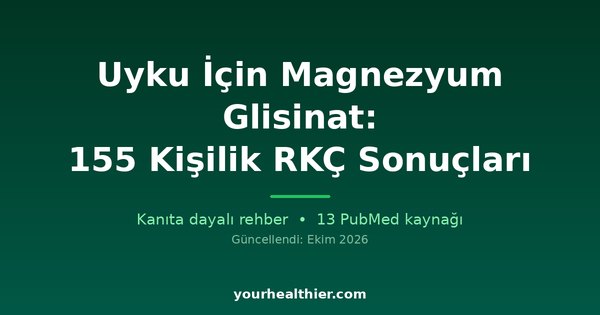 Uyku İçin Magnezyum Glisinat: 155 Kişilik RKÇ Sonuçları
