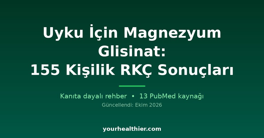 Uyku İçin Magnezyum Glisinat: 155 Kişilik RKÇ Sonuçları