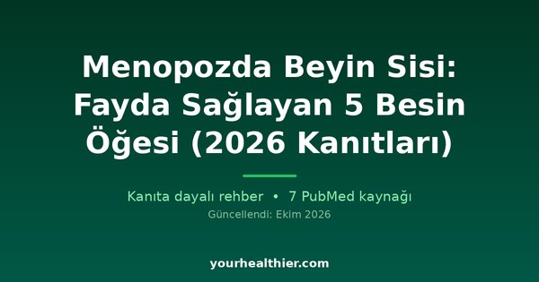 Menopozda Beyin Sisi: Fayda Sağlayan 5 Besin Öğesi (2026 Kanıtları)