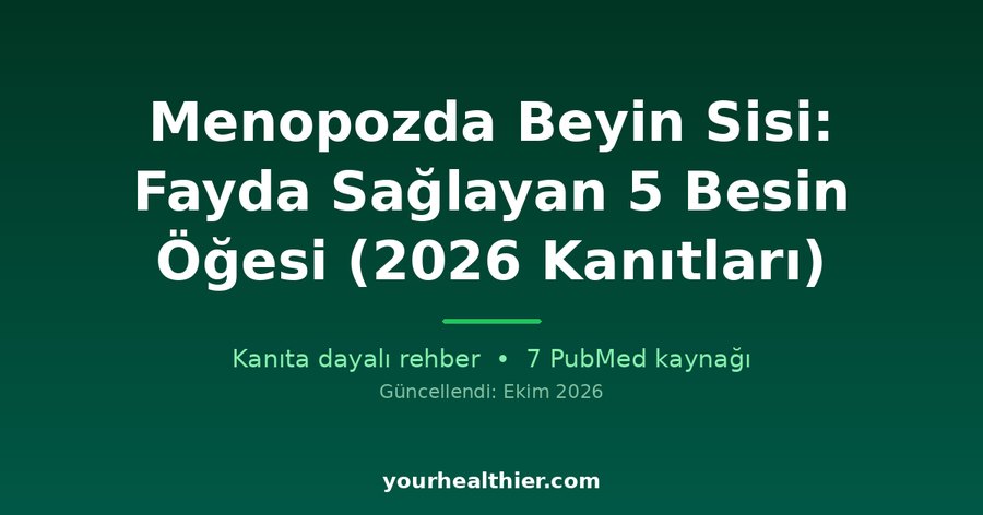 Menopozda Beyin Sisi: Fayda Sağlayan 5 Besin Öğesi (2026 Kanıtları)
