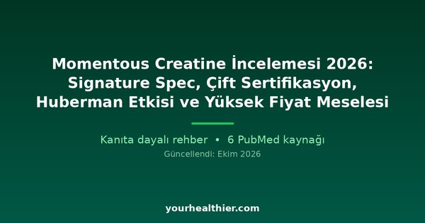 Momentous Creatine İncelemesi 2026: Signature Spec, Çift Sertifikasyon, Huberman Etkisi ve Yüksek Fiyat Meselesi