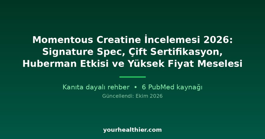 Momentous Creatine İncelemesi 2026: Signature Spec, Çift Sertifikasyon, Huberman Etkisi ve Yüksek Fiyat Meselesi