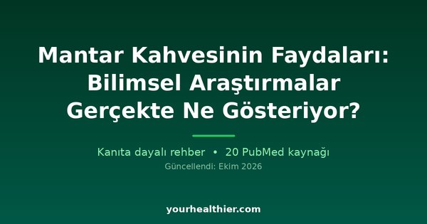 Mantar Kahvesinin Faydaları: Bilimsel Araştırmalar Gerçekte Ne Gösteriyor?