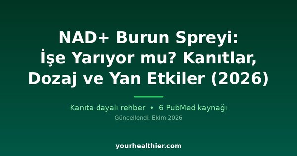 NAD+ Burun Spreyi: İşe Yarıyor mu? Kanıtlar, Dozaj ve Yan Etkiler (2026)