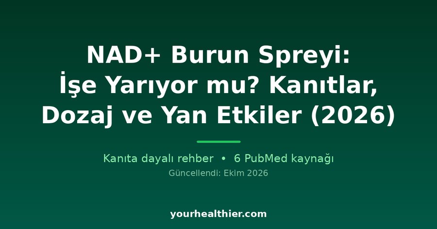 NAD+ Burun Spreyi: İşe Yarıyor mu? Kanıtlar, Dozaj ve Yan Etkiler (2026)