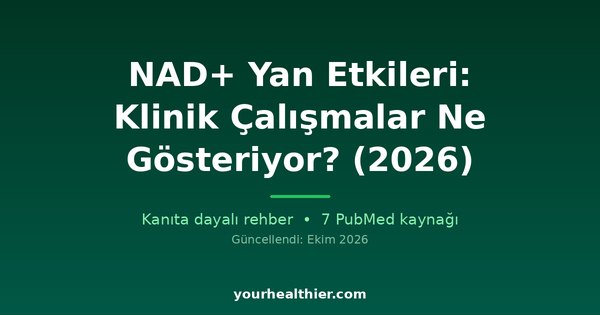 NAD+ Yan Etkileri: Klinik Çalışmalar Ne Gösteriyor? (2026)