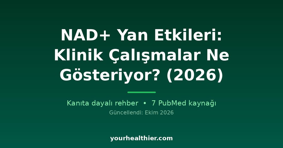 NAD+ Yan Etkileri: Klinik Çalışmalar Ne Gösteriyor? (2026)