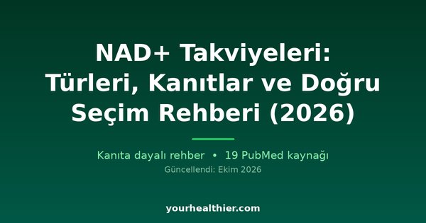 NAD+ Takviyeleri: Türleri, Kanıtlar ve Doğru Seçim Rehberi (2026)