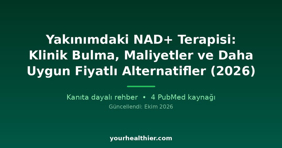 Yakınımdaki NAD+ Terapisi: Klinik Bulma, Maliyetler ve Daha Uygun Fiyatlı Alternatifler (2026)