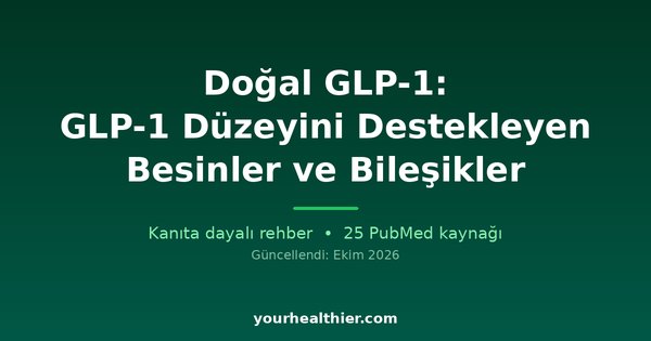 Doğal GLP-1: GLP-1 Düzeyini Destekleyen Besinler ve Bileşikler
