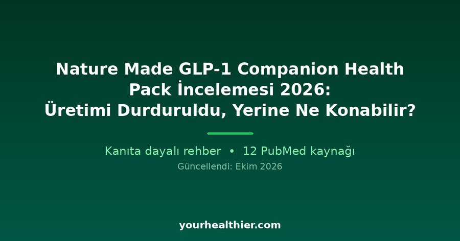 Nature Made GLP-1 Companion Health Pack İncelemesi 2026: Üretimi Durduruldu, Yerine Ne Konabilir?