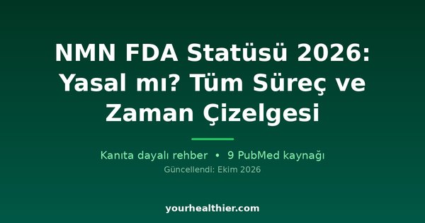 NMN FDA Statüsü 2026: Yasal mı? Tüm Süreç ve Zaman Çizelgesi
