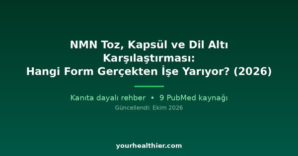 NMN Toz, Kapsül ve Dil Altı Karşılaştırması: Hangi Form Gerçekten İşe Yarıyor? (2026)