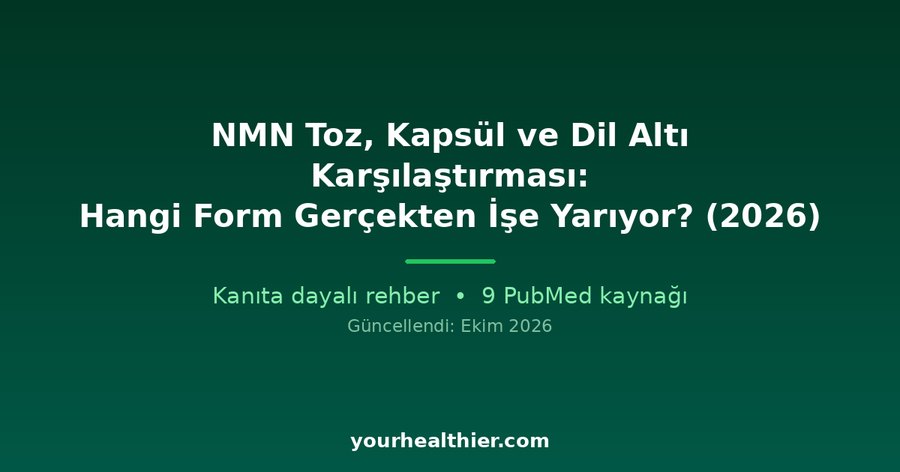 NMN Toz, Kapsül ve Dil Altı Karşılaştırması: Hangi Form Gerçekten İşe Yarıyor? (2026)