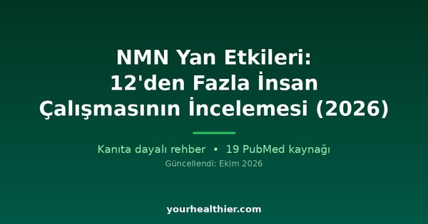 NMN Yan Etkileri: 12’den Fazla İnsan Çalışmasının İncelemesi (2026)