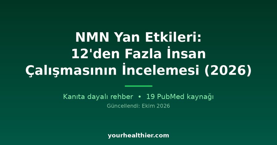 NMN Yan Etkileri: 12’den Fazla İnsan Çalışmasının İncelemesi (2026)