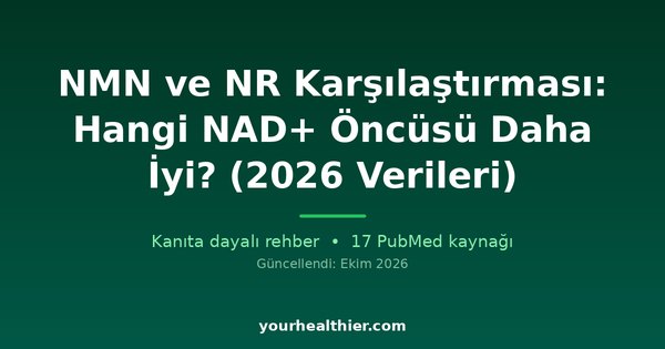 NMN ve NR Karşılaştırması: Hangi NAD+ Öncüsü Daha İyi? (2026 Verileri)