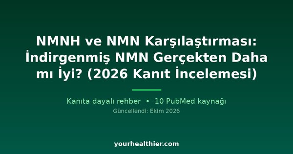 NMNH ve NMN Karşılaştırması: İndirgenmiş NMN Gerçekten Daha mı İyi? (2026 Kanıt İncelemesi)