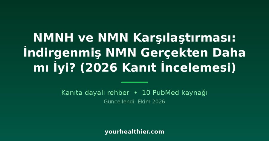 NMNH ve NMN Karşılaştırması: İndirgenmiş NMN Gerçekten Daha mı İyi? (2026 Kanıt İncelemesi)