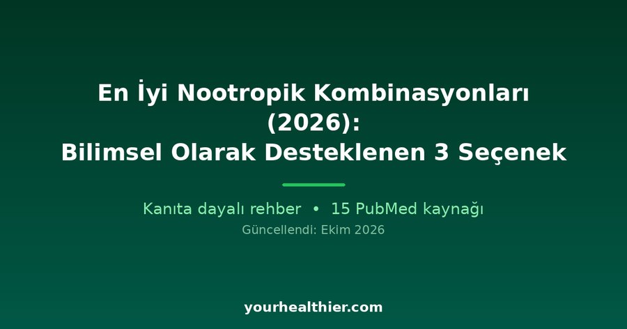 En İyi Nootropik Kombinasyonları (2026): Bilimsel Olarak Desteklenen 3 Seçenek