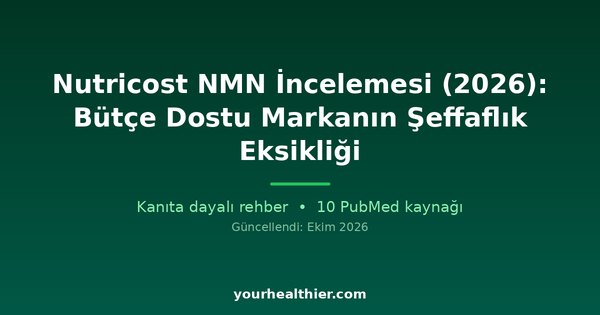 Nutricost NMN İncelemesi (2026): Bütçe Dostu Markanın Şeffaflık Eksikliği