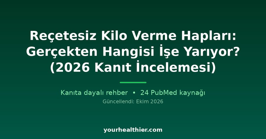 Reçetesiz Kilo Verme Hapları: Gerçekten Hangisi İşe Yarıyor? (2026 Kanıt İncelemesi)