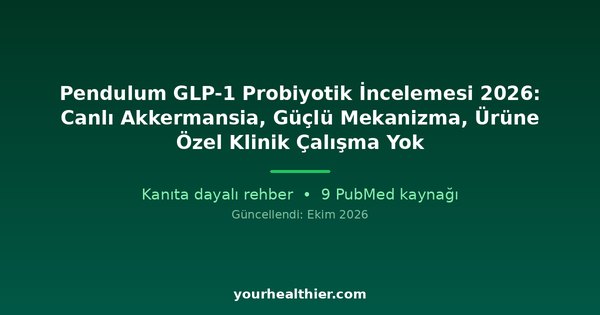 Pendulum GLP-1 Probiyotik İncelemesi 2026: Canlı Akkermansia, Güçlü Mekanizma, Ürüne Özel Klinik Çalışma Yok