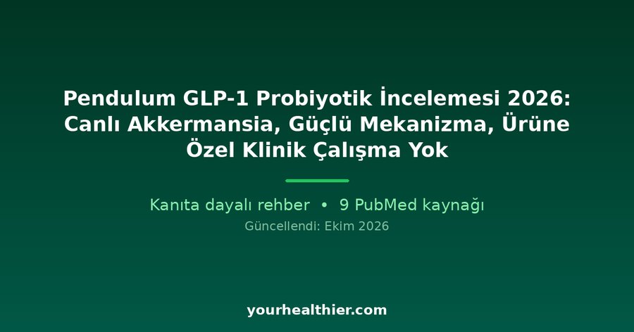 Pendulum GLP-1 Probiyotik İncelemesi 2026: Canlı Akkermansia, Güçlü Mekanizma, Ürüne Özel Klinik Çalışma Yok