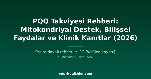PQQ Takviyesi Rehberi: Mitokondriyal Destek, Bilişsel Faydalar ve Klinik Kanıtlar (2026)