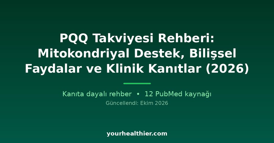 PQQ Takviyesi Rehberi: Mitokondriyal Destek, Bilişsel Faydalar ve Klinik Kanıtlar (2026)