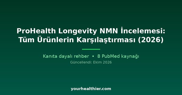 ProHealth Longevity NMN İncelemesi: Tüm Ürünlerin Karşılaştırması (2026)