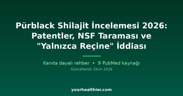 Pürblack Shilajit İncelemesi 2026: Patentler, NSF Taraması ve “Yalnızca Reçine” İddiası
