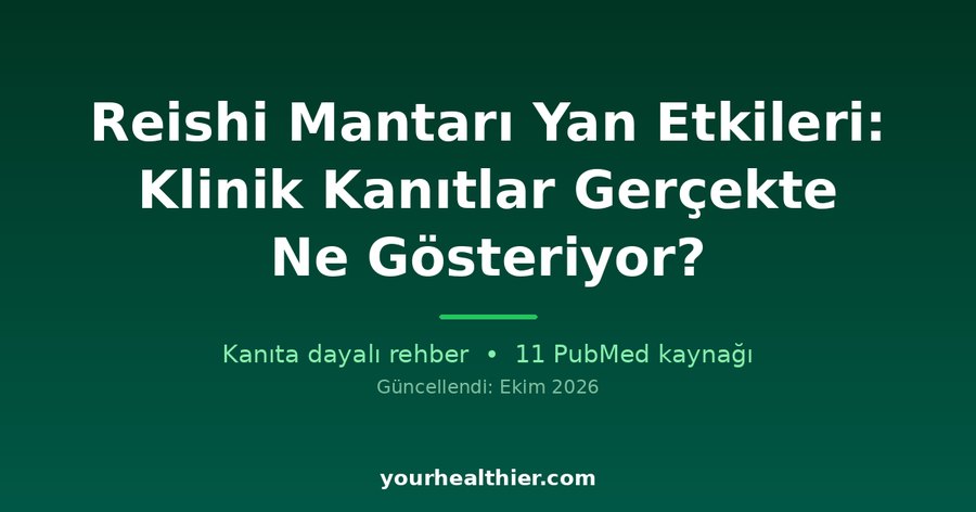 Reishi Mantarı Yan Etkileri: Klinik Kanıtlar Gerçekte Ne Gösteriyor?