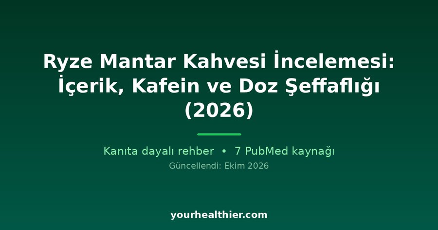 Ryze Mantar Kahvesi İncelemesi: İçerik, Kafein ve Doz Şeffaflığı (2026)